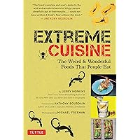 Extreme Cuisine: The Weird and Wonderful Foods That People Eat Extreme Cuisine: The Weird and Wonderful Foods That People Eat Kindle Paperback