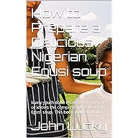 How to Prepare a Delicious Nigerian Egusi soup: Many youth don't know how to prepare or knows the complete ingredient for Egusi soup. This book will help you