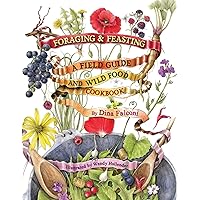 Foraging & Feasting: A Field Guide and Wild Food Cookbook by Dina Falconi. Illustrator Wendy Hollender. Publisher Botanical Arts Press, LLC. Foraging & Feasting: A Field Guide and Wild Food Cookbook by Dina Falconi. Illustrator Wendy Hollender. Publisher Botanical Arts Press, LLC. Board book