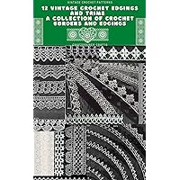 12 Vintage Crochet Edgings and Trims - A Collection of Crochet Borders and Edgings 12 Vintage Crochet Edgings and Trims - A Collection of Crochet Borders and Edgings Kindle