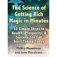 The Science of Getting Rich Magic in Minutes: 10 Simple Steps to Transform Your Health, Wealth, and Success Starting Today The Science of Getting Rich Magic in Minutes: 10 Simple Steps to Transform Your Health, Wealth, and Success Starting Today Kindle