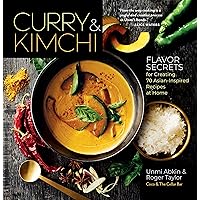 Curry & Kimchi: Flavor Secrets for Creating 70 Asian-Inspired Recipes at Home Curry & Kimchi: Flavor Secrets for Creating 70 Asian-Inspired Recipes at Home Hardcover Kindle