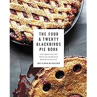 The Four & Twenty Blackbirds Pie Book: Uncommon Recipes from the Celebrated Brooklyn Pie Shop The Four & Twenty Blackbirds Pie Book: Uncommon Recipes from the Celebrated Brooklyn Pie Shop Hardcover Kindle
