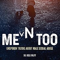 Men Too: Unspoken Truths About Male Sexual Abuse Men Too: Unspoken Truths About Male Sexual Abuse Audible Audiobook Paperback Kindle