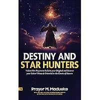 Destiny and Star Hunters: Violent Fire Prayers to Reclaim your Original and Recover your Stolen Virtues & Potential in the Courts of Heaven (The Courts ... Courtroom of Heaven, Heavens Courtroom) Destiny and Star Hunters: Violent Fire Prayers to Reclaim your Original and Recover your Stolen Virtues & Potential in the Courts of Heaven (The Courts ... Courtroom of Heaven, Heavens Courtroom) Kindle Paperback