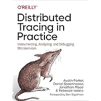 Distributed Tracing in Practice: Instrumenting, Analyzing, and Debugging Microservices Distributed Tracing in Practice: Instrumenting, Analyzing, and Debugging Microservices Paperback Kindle