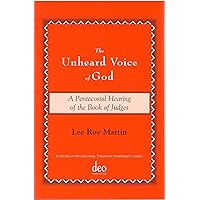 The Unheard Voice of God: A Pentecostal Hearing of the Book of Judges (Journal of Pentecostal Theology Supplement Series) The Unheard Voice of God: A Pentecostal Hearing of the Book of Judges (Journal of Pentecostal Theology Supplement Series) Paperback