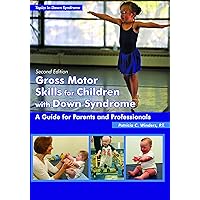 Gross Motor Skills for Children with Down Syndrome: A Guide for Parents and Professionals (Topics in Down Syndrome) Gross Motor Skills for Children with Down Syndrome: A Guide for Parents and Professionals (Topics in Down Syndrome) Paperback