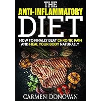 Anti Inflammatory Diet: How To Finally Beat Chronic Pain and Heal Your Body Naturally - INCLUDES 2 WEEK DIET PLAN Anti Inflammatory Diet: How To Finally Beat Chronic Pain and Heal Your Body Naturally - INCLUDES 2 WEEK DIET PLAN Kindle