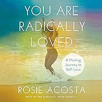You Are Radically Loved: A Healing Journey to Self-Love You Are Radically Loved: A Healing Journey to Self-Love Audible Audiobook Hardcover Kindle