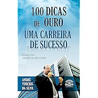 100 dicas de ouro para uma carreira de sucesso (Portuguese Edition) 100 dicas de ouro para uma carreira de sucesso (Portuguese Edition) Kindle