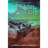 Crash. Burn. Die. (Reality Bleed Book 3)