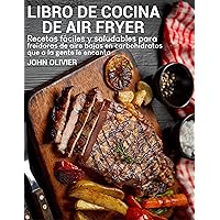 Libro de cocina de Air Fryer: Recetas fáciles y saludables para freidoras de aire bajas en carbohidratos que a la gente le encanta (Spanish Edition)