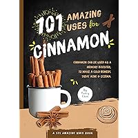 101 Amazing Uses for Cinnamon 101 Amazing Uses for Cinnamon Kindle Paperback