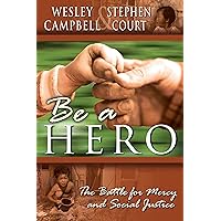 Be A Hero: A Battle for Mercy and Social Justice Be A Hero: A Battle for Mercy and Social Justice Kindle Paperback