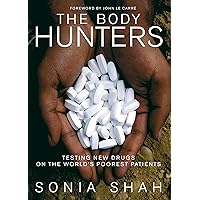 The Body Hunters: Testing New Drugs on the World's Poorest Patients The Body Hunters: Testing New Drugs on the World's Poorest Patients Kindle Hardcover Paperback