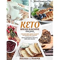Keto Bread Machine Cookbook: The Ultimate Guide With +365 Delicious, Easy and Quick-To-Make Ketogenic Diet Recipes To Bake At Home: Low Carb Loaves Of Bread, Desserts, Sauces, And Much More. Keto Bread Machine Cookbook: The Ultimate Guide With +365 Delicious, Easy and Quick-To-Make Ketogenic Diet Recipes To Bake At Home: Low Carb Loaves Of Bread, Desserts, Sauces, And Much More. Kindle Paperback Hardcover