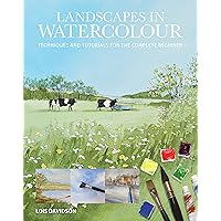 Landscapes in Watercolour: Techniques and Tutorials for the Complete Beginner