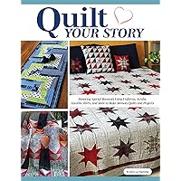 Quilt Your Story: Honoring Special Moments Using Uniforms, Scrubs, Favorite Shirts, and More to Make Memory Quilts and Projects (Landauer) 22 Designs - Wall Art, Pillows, Table Runners, and More