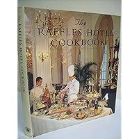 The Raffles Hotel Cookbook The Raffles Hotel Cookbook Hardcover