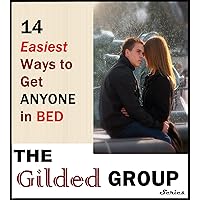 14 Easiest Ways to Get Anyone in Bed – Learn how to get any guy or girl to have sex with you! (Gilded Group Series) 14 Easiest Ways to Get Anyone in Bed – Learn how to get any guy or girl to have sex with you! (Gilded Group Series) Kindle