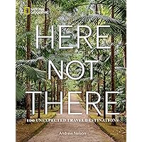 Here Not There: 100 Unexpected Travel Destinations Here Not There: 100 Unexpected Travel Destinations Hardcover Kindle