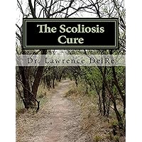 The Scoliosis Cure: The Scoliosis Exercise The Scoliosis Cure: The Scoliosis Exercise Kindle Paperback