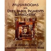 Mushrooms for Dyes, Paper, Pigments, Myco Stix Mushrooms for Dyes, Paper, Pigments, Myco Stix Paperback