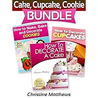 Cake, Cupcake, Cookie Bundle (How to Decorate a Cake, How to Decorate Cupcakes, How to Make and Decorate Cookies) (Cake Decorating for Beginners Book 4) Cake, Cupcake, Cookie Bundle (How to Decorate a Cake, How to Decorate Cupcakes, How to Make and Decorate Cookies) (Cake Decorating for Beginners Book 4) Kindle