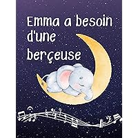 Emma a besoin d'une berceuse: une douce histoire pour dormir. (French Edition) Emma a besoin d'une berceuse: une douce histoire pour dormir. (French Edition) Kindle Paperback