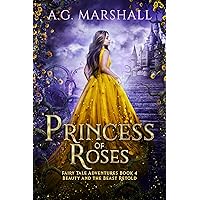 Princess of Roses: Beauty and the Beast Retold (Fairy Tale Adventures Book 4) Princess of Roses: Beauty and the Beast Retold (Fairy Tale Adventures Book 4) Kindle Paperback