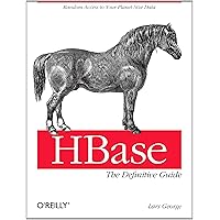 HBase: The Definitive Guide: Random Access to Your Planet-Size Data HBase: The Definitive Guide: Random Access to Your Planet-Size Data Kindle Paperback