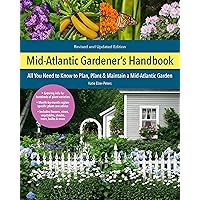 Mid-Atlantic Gardener's Handbook, 2nd Edition: All You Need to Know to Plan, Plant & Maintain a Mid-Atlantic Garden Mid-Atlantic Gardener's Handbook, 2nd Edition: All You Need to Know to Plan, Plant & Maintain a Mid-Atlantic Garden Paperback Kindle