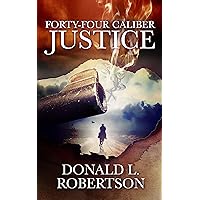 Forty-Four Caliber Justice: Justice Series - Book 1