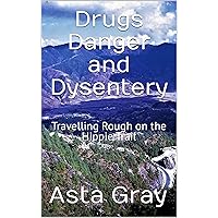 Drugs Danger and Dysentery: Travelling Rough on the Hippie Trail (Journeys) Drugs Danger and Dysentery: Travelling Rough on the Hippie Trail (Journeys) Kindle Paperback