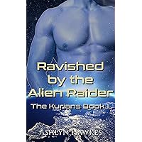 Ravished by the Alien Raider: An Alien Abduction Romance (The Kurians Book 1) Ravished by the Alien Raider: An Alien Abduction Romance (The Kurians Book 1) Kindle