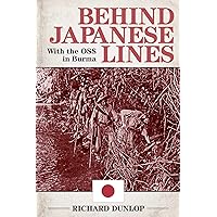 Behind Japanese Lines: With the OSS in Burma Behind Japanese Lines: With the OSS in Burma Kindle Paperback Audible Audiobook Hardcover