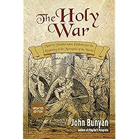 The Holy War (Updated, Illustrated): Made by Shaddai upon Diabolus for the Regaining of the Metropolis of the World (Bunyan Updated Classics Book 2) The Holy War (Updated, Illustrated): Made by Shaddai upon Diabolus for the Regaining of the Metropolis of the World (Bunyan Updated Classics Book 2) Kindle Paperback Audible Audiobook