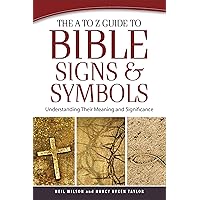 The A to Z Guide to Bible Signs and Symbols: Understanding Their Meaning and Significance The A to Z Guide to Bible Signs and Symbols: Understanding Their Meaning and Significance Kindle Paperback