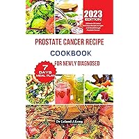 PROSTATE CANCER RECIPE COOKBOOK FOR NEWLY DIAGNOSED: Ultimate 20 Latest Delicious Recipes to Fight and Breakthrough Prostate Cancer PROSTATE CANCER RECIPE COOKBOOK FOR NEWLY DIAGNOSED: Ultimate 20 Latest Delicious Recipes to Fight and Breakthrough Prostate Cancer Kindle Paperback