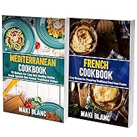 French And Mediterranean Cookbook: 2 Books In 1: Learn How To Prepare Traditional Recipes From Europea And France French And Mediterranean Cookbook: 2 Books In 1: Learn How To Prepare Traditional Recipes From Europea And France Kindle Paperback