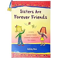 Sisters Are Forever Friends …a very special book created especially for sisters by Ashley Rice — Heartwarming Gift Book from Blue Mountain Arts Sisters Are Forever Friends …a very special book created especially for sisters by Ashley Rice — Heartwarming Gift Book from Blue Mountain Arts Paperback