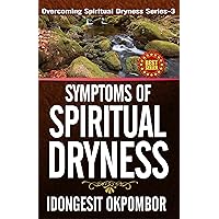 SYMPTOMS OF SPIRITUAL DRYNESS: Overcoming Spiritual Dryness Series- 3 (RESTORATION AND REVIVAL SERIES) SYMPTOMS OF SPIRITUAL DRYNESS: Overcoming Spiritual Dryness Series- 3 (RESTORATION AND REVIVAL SERIES) Kindle