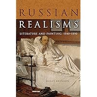 Russian Realisms: Literature and Painting, 1840–1890 (NIU Series in Slavic, East European, and Eurasian Studies) Russian Realisms: Literature and Painting, 1840–1890 (NIU Series in Slavic, East European, and Eurasian Studies) Kindle Hardcover Paperback