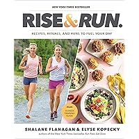 Rise and Run: Recipes, Rituals and Runs to Fuel Your Day: A Cookbook Rise and Run: Recipes, Rituals and Runs to Fuel Your Day: A Cookbook Hardcover Kindle