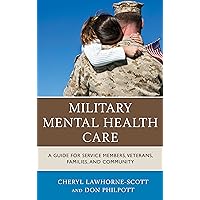 Military Mental Health Care: A Guide for Service Members, Veterans, Families, and Community (Military Life) Military Mental Health Care: A Guide for Service Members, Veterans, Families, and Community (Military Life) Kindle Hardcover Paperback