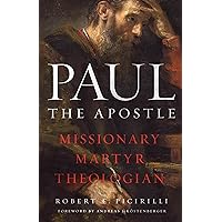 Paul The Apostle: Missionary, Martyr, Theologian Paul The Apostle: Missionary, Martyr, Theologian Paperback Kindle