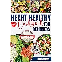 Heart Healthy Cookbook for Beginners: 1900 Days of Low-Sodium, Low-Fat Culinary and Nutritious Delights for Perfect Blood Pressure. Included 40-Day Meal Plan