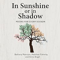 In Sunshine or in Shadow: Poems for Every Season In Sunshine or in Shadow: Poems for Every Season Audible Audiobook Kindle Hardcover Paperback