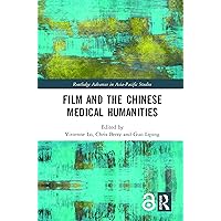 Film and the Chinese Medical Humanities (Routledge Advances in Asia-Pacific Studies) Film and the Chinese Medical Humanities (Routledge Advances in Asia-Pacific Studies) Hardcover Paperback